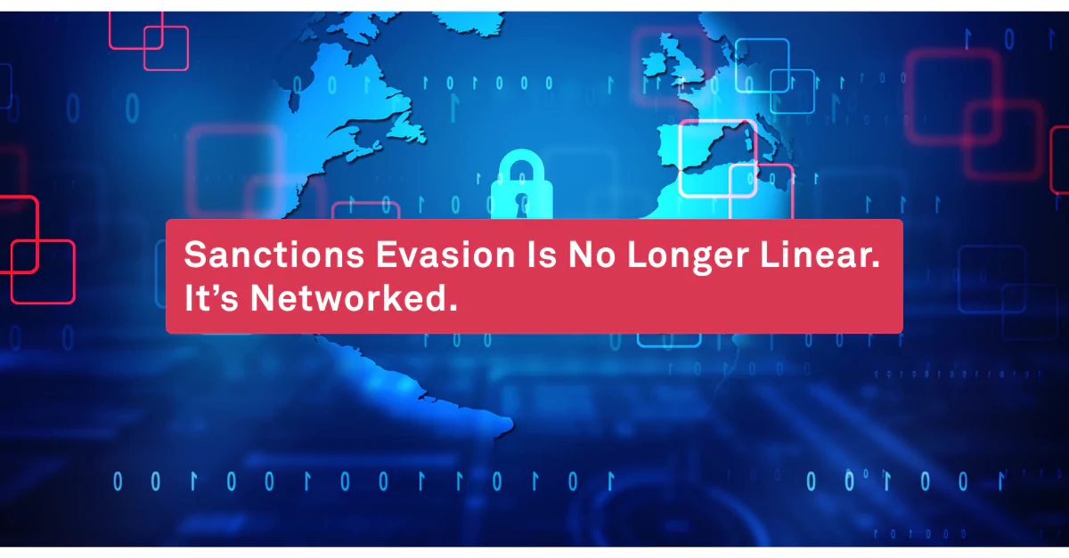 Sanctions Evasion Is No Longer Linear. It’s Networked.